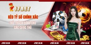 Kèo Tỷ Số Chính Xác – Thử Thách Dành Cho Các Cược Thủ