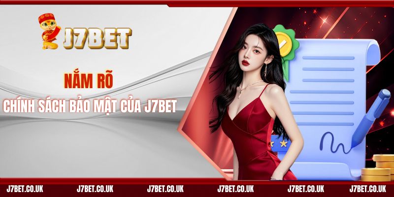 Nắm Rõ Chính Sách Bảo Mật Của J7BET