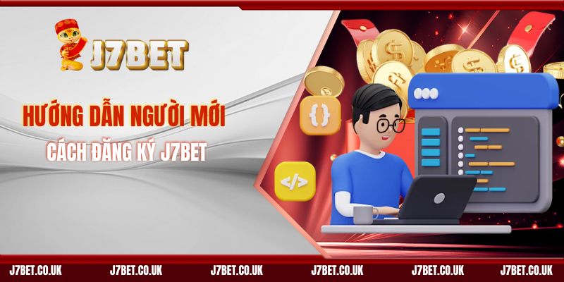 Hướng Dẫn Người Mới Cách Đăng Ký J7BET