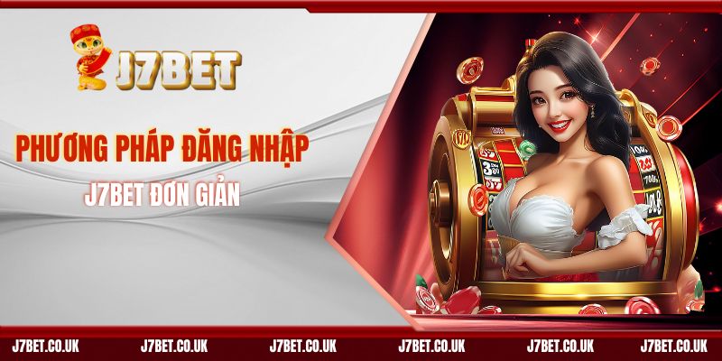 Phương Pháp Đăng Nhập J7BET Đơn Giản