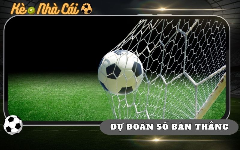 Cách Dự Đoán Số Bàn Thắng Chính Xác Trong Bóng Đá 1 Cach Du Doan So Ban Thang Chinh Xac Trong Bong Da