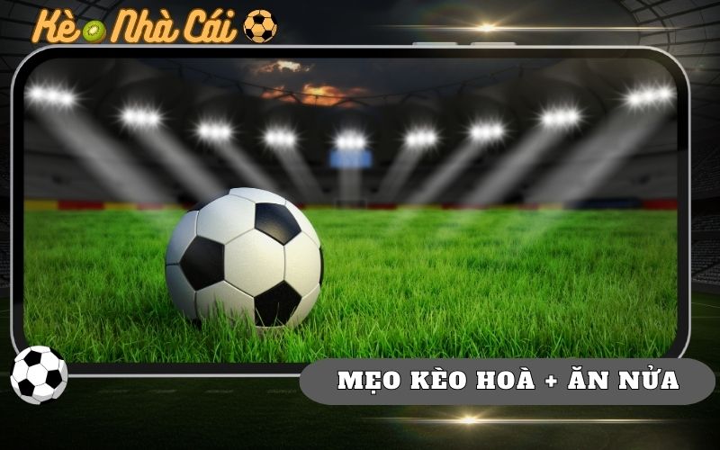 Mẹo Chọn Kèo Hòa + Ăn Nửa Chuẩn Thực Chiến 1 Mẹo Chọn Kèo Hòa + Ăn Nửa Chuẩn Thực Chiến