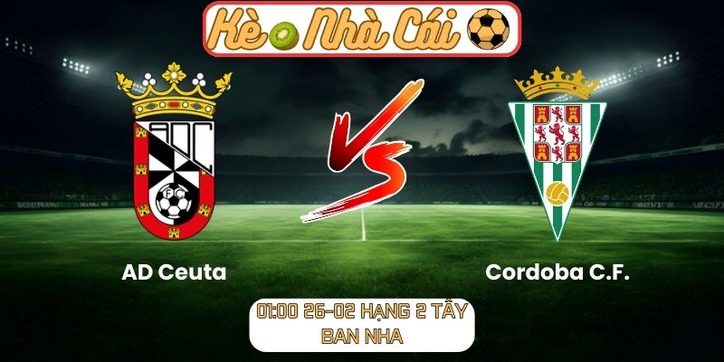Soi kèo trận đấu AD Ceuta vs Cordoba C.F. (01:00 26-02, Hạng 2 Tây Ban Nha)