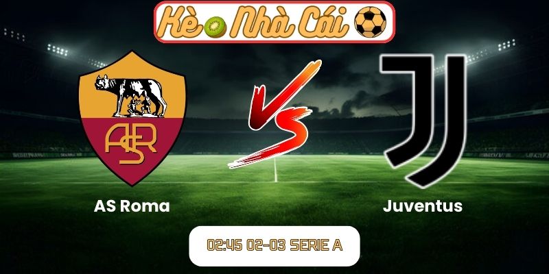 Soi kèo trận đấu AS Roma vs Juventus (02:45 02-03, Serie A) – Đại chiến định đoạt top đầu 1 Soi kèo trận đấu AS Roma vs Juventus (02:45 02-03, Serie A)