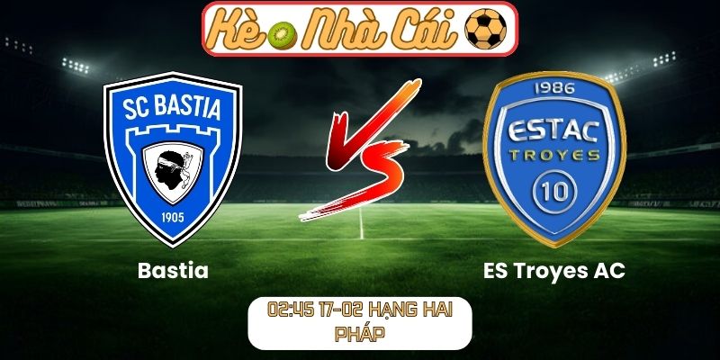 Soi kèo trận đấu Bastia vs ES Troyes AC (02:45 17-02, Hạng hai Pháp) 1 Soi kèo trận đấu Bastia vs ES Troyes AC (02:45 17-02, Hạng hai Pháp)