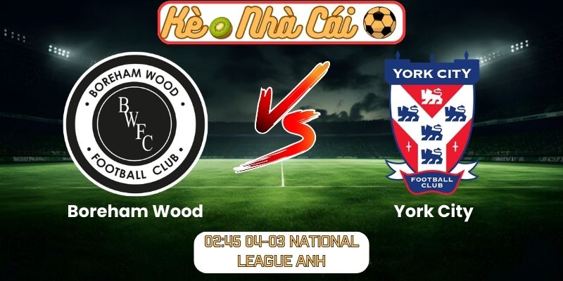 Soi kèo trận đấu Boreham Wood vs York City (02:45 04-03, National League Anh): Cân não tại Meadow Park 1 Soi kèo trận đấu Boreham Wood vs York City (02:45 04-03, National League Anh)