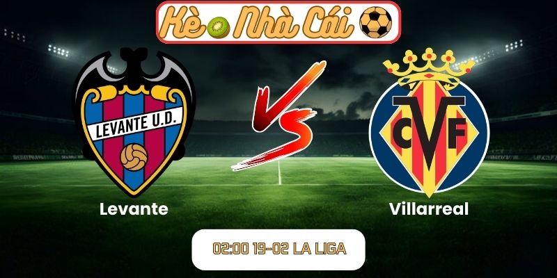 Soi kèo trận đấu Levante vs Villarreal (02:00 19-02, La Liga) 1 Soi kèo trận đấu Levante vs Villarreal (02:00 19-02, La Liga)