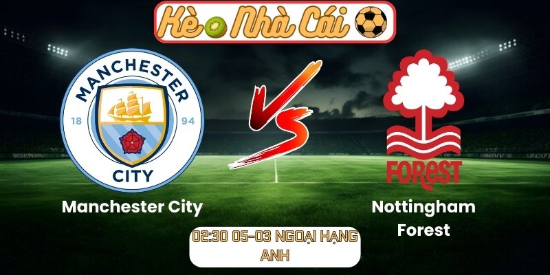 Soi kèo trận đấu Manchester City vs Nottingham Forest (02:30 05-03, Ngoại hạng Anh): Sức mạnh tuyệt đối tại Etihad 1 Soi kèo trận đấu Manchester City vs Nottingham Forest (02:30 05-03, Ngoại hạng Anh)