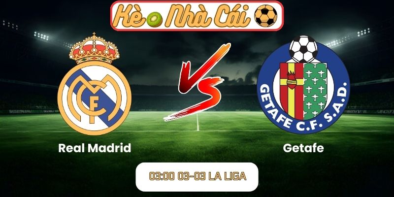 Soi kèo trận đấu Real Madrid vs Getafe (03:00 03-03, La Liga) 1 Soi kèo trận đấu Real Madrid vs Getafe (03:00 03-03, La Liga)