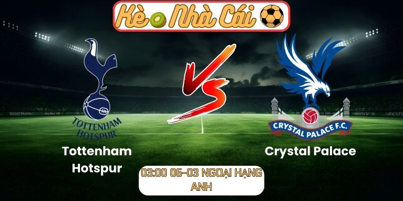 Soi kèo trận đấu Tottenham Hotspur vs Crystal Palace (03:00 06-03, Ngoại hạng Anh): Thế trận giằng co, Spurs buộc phải chứng minh bản lĩnh 1 Soi kèo trận đấu Tottenham Hotspur vs Crystal Palace (03:00 06-03, Ngoại hạng Anh)