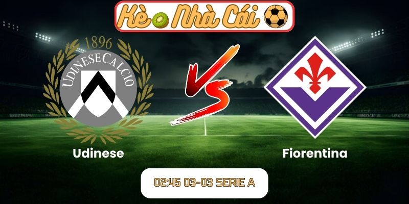 Soi kèo trận đấu Udinese vs Fiorentina (02:45 03-03, Serie A) 1 Soi kèo trận đấu Udinese vs Fiorentina (02:45 03-03, Serie A)