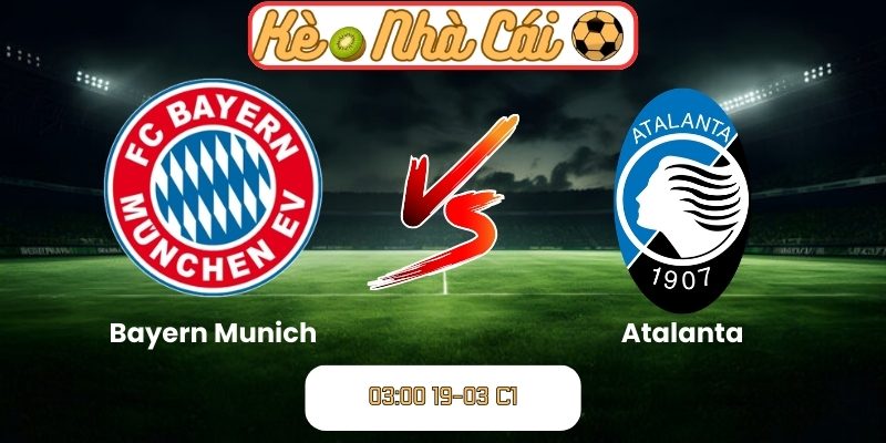 Soi kèo trận đấu Bayern Munich vs Atalanta (03:00 19-03, C1) 1 Bayern Munich vs Atalanta