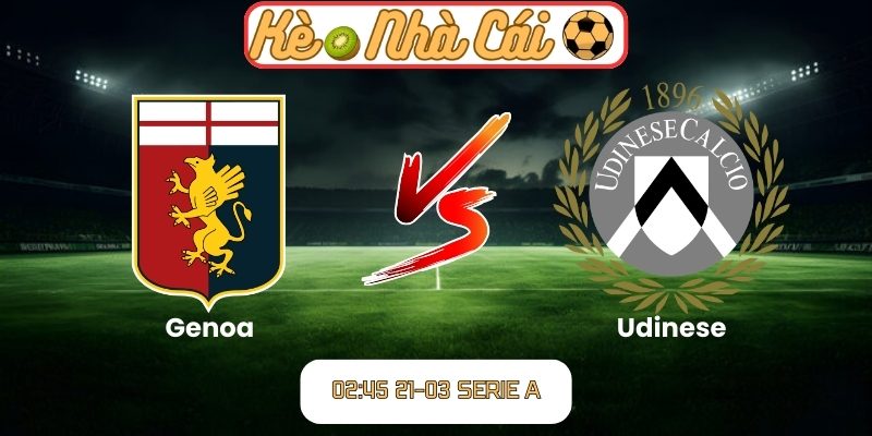 Soi kèo trận đấu Genoa vs Udinese (02:45 21-03, Serie A) 1 Genoa vs Udinese