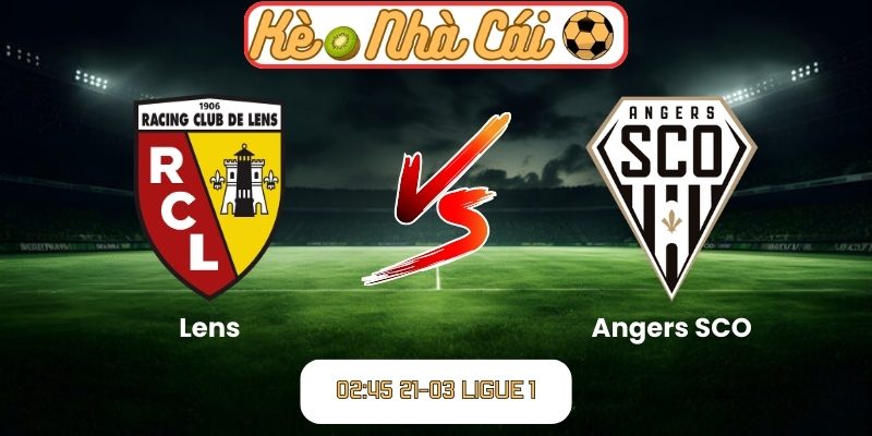Soi kèo trận đấu Lens vs Angers SCO (02:45 21-03, Ligue 1) 1 Lens vs Angers SCO