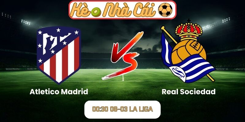Soi kèo trận đấu Atletico Madrid vs Real Sociedad (00:30 08-03, La Liga): Thử thách tại Metropolitano 1 Soi kèo trận đấu Atletico Madrid vs Real Sociedad (00:30 08-03, La Liga)