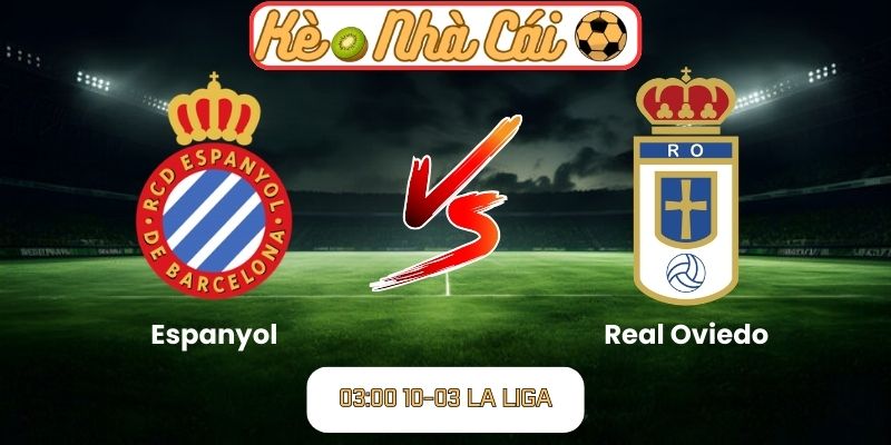 Soi kèo trận đấu Espanyol vs Real Oviedo (03:00 10-03, La Liga): Lợi thế sân nhà cho Espanyol 1 Soi kèo trận đấu Espanyol vs Real Oviedo (03:00 10-03, La Liga)