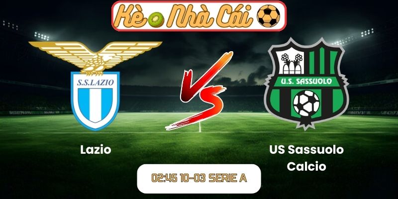 Soi kèo trận đấu Lazio vs US Sassuolo Calcio (02:45 10-03, Serie A): Lợi thế sân nhà cho Lazio 1 Soi kèo trận đấu Lazio vs US Sassuolo Calcio (02:45 10-03, Serie A)