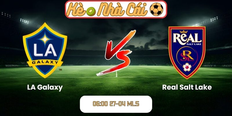 Soi kèo trận đấu LA Galaxy vs Real Salt Lake (06:00 27-04, MLS) 1 LA Galaxy vs Real Salt Lake