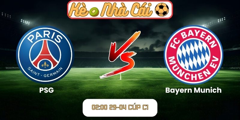 Soi kèo trận đấu PSG vs Bayern Munich (02:00 29-04, Cúp C1) 1 PSG vs Bayern Munich