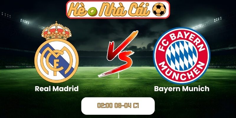 Soi kèo trận đấu Real Madrid vs Bayern Munich (02:00 08-04, C1) 1 Real Madrid vs Bayern Munich